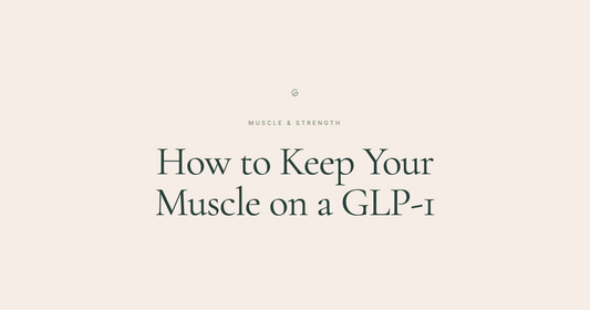 How to Keep Your Muscle on a GLP-1 — GLYM Muscle & Strength article cover
